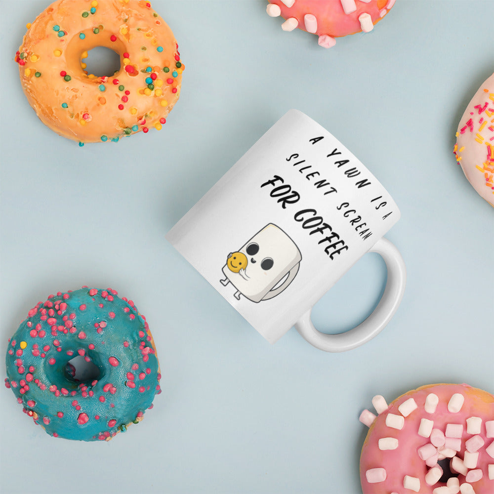 A YAWN IS A SILENT SCREAM FOR COFFEE- Mug