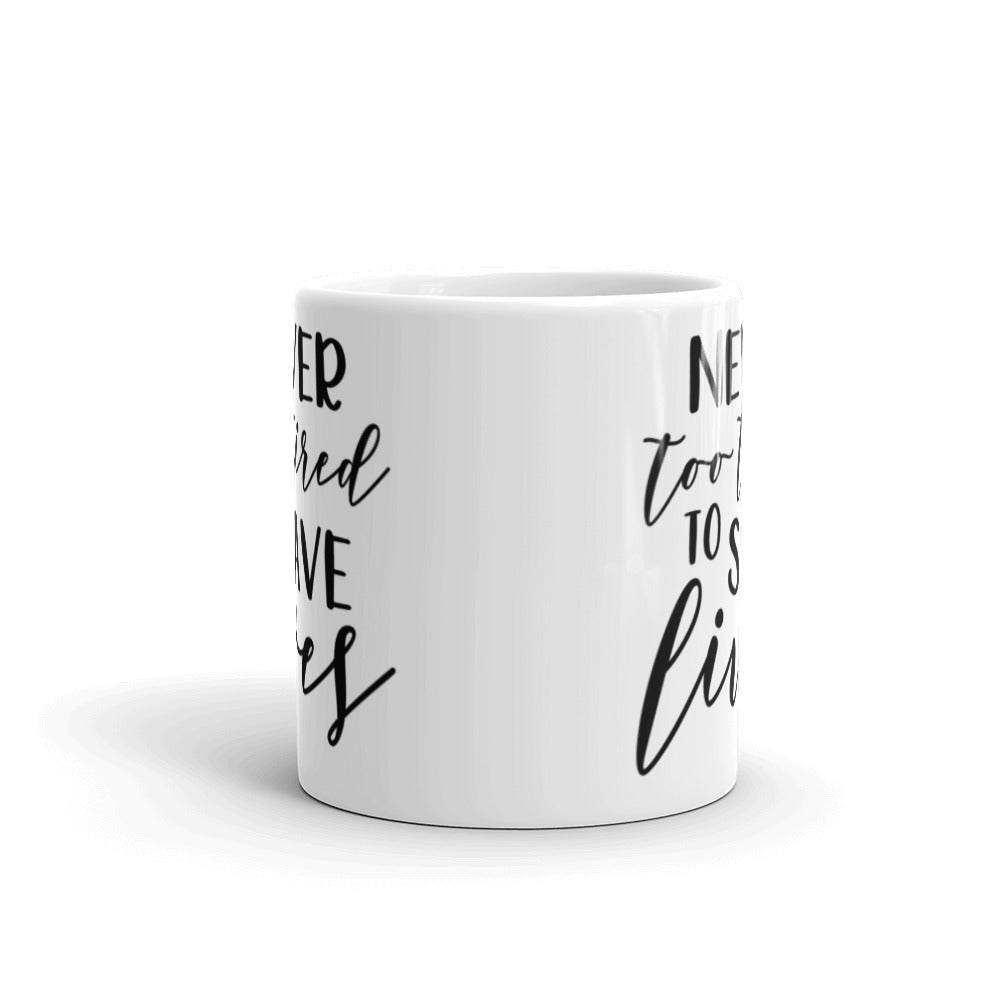 NEVER TOO TIRED TO SAVE LIVES- White glossy mug
