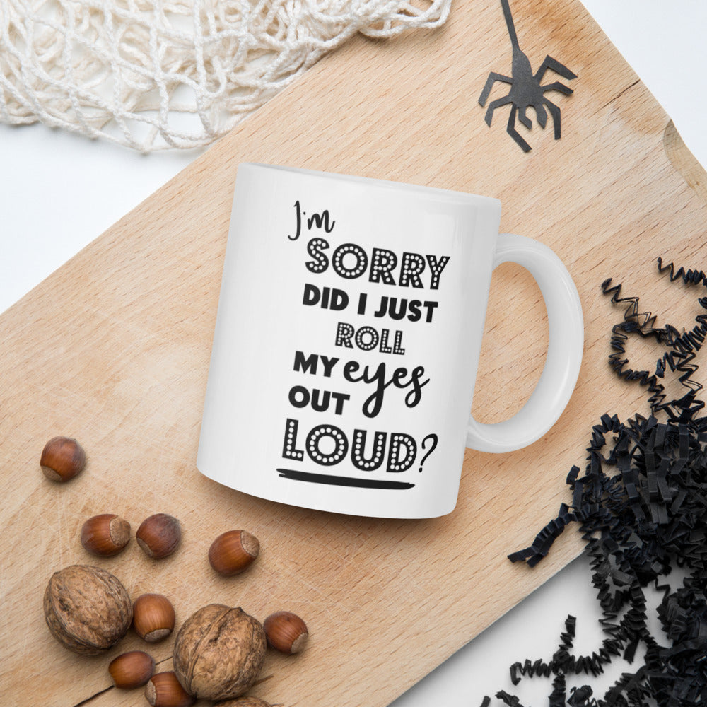 DID I ROLL MY EYES OUT LOUD?- Mug