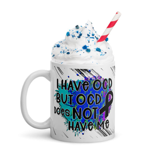 I HAVE OCD BUT OCD DOESN'T HAVE ME- White glossy mug