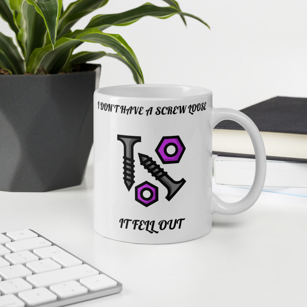 I DON'T HAVE A SCREW LOOSE, IT FELL OUT- White glossy mug