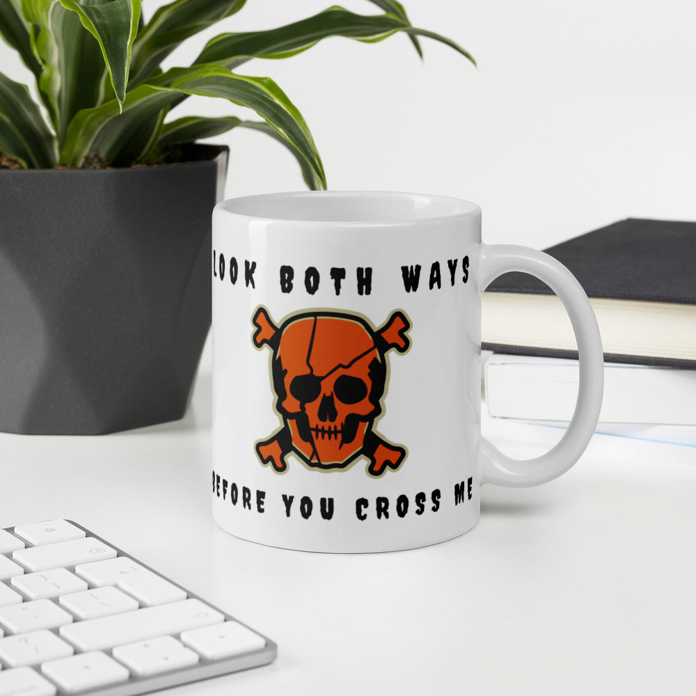 LOOK BOTH WAYS BEFORE YOU CROSS ME- White glossy mug