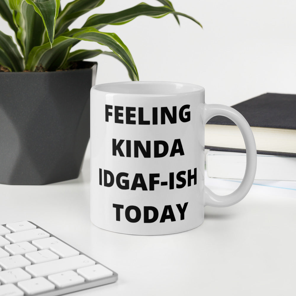 FEELING KINDA IDGAF-ISH TODAY- Mug
