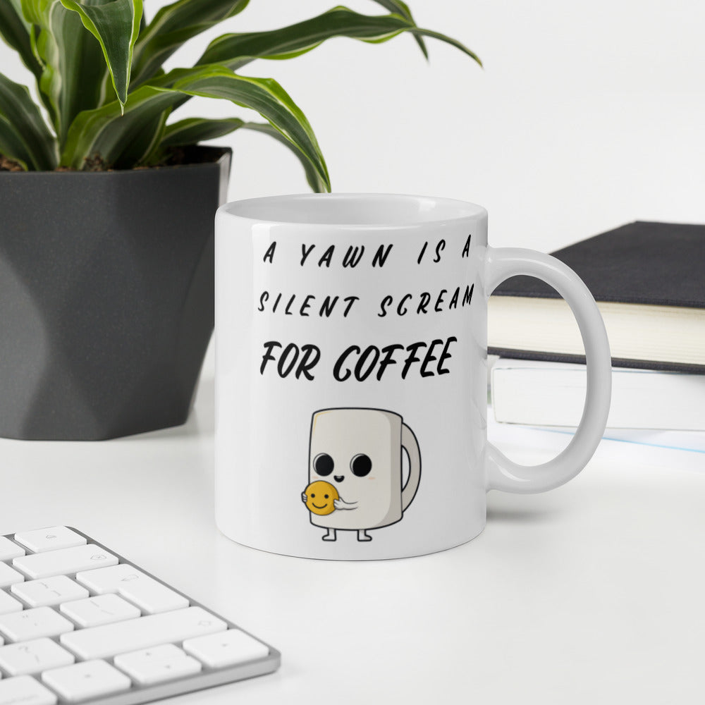 A YAWN IS A SILENT SCREAM FOR COFFEE- Mug