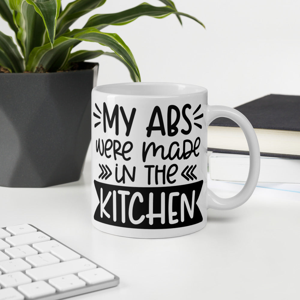 MY ABS WERE MADE IN THE KITCHEN- White glossy mug