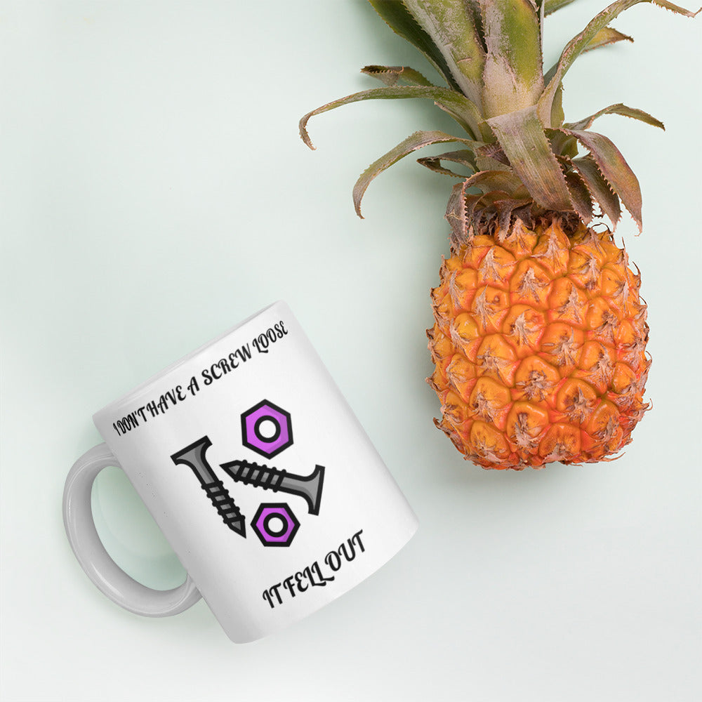 I DON'T HAVE A SCREW LOOSE, IT FELL OUT- White glossy mug