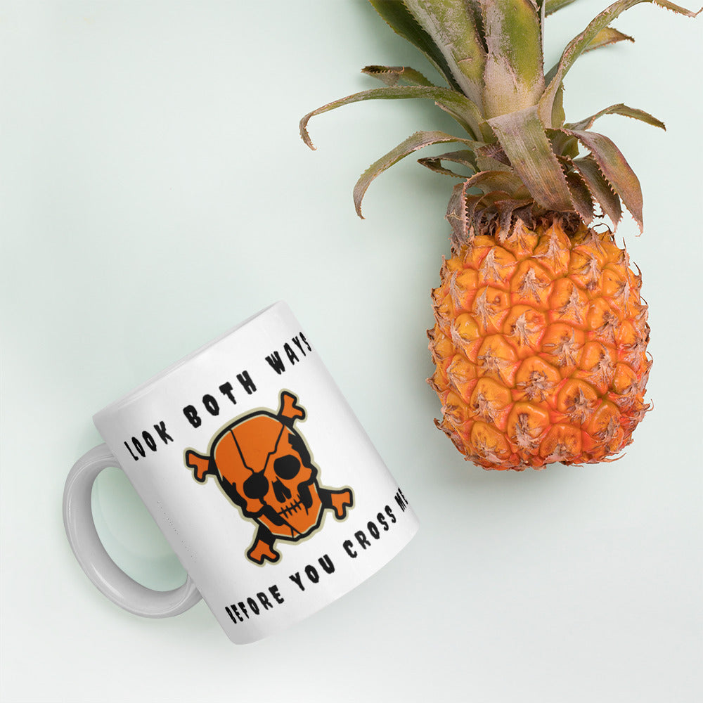 LOOK BOTH WAYS BEFORE YOU CROSS ME- White glossy mug
