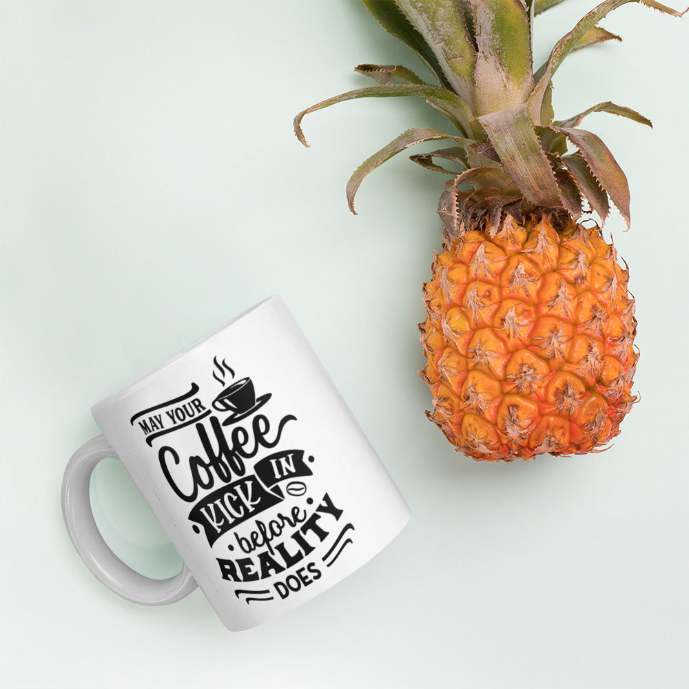 MAY YOUR COFFEE KICK IN BEFORE REALITY DOES- Mug