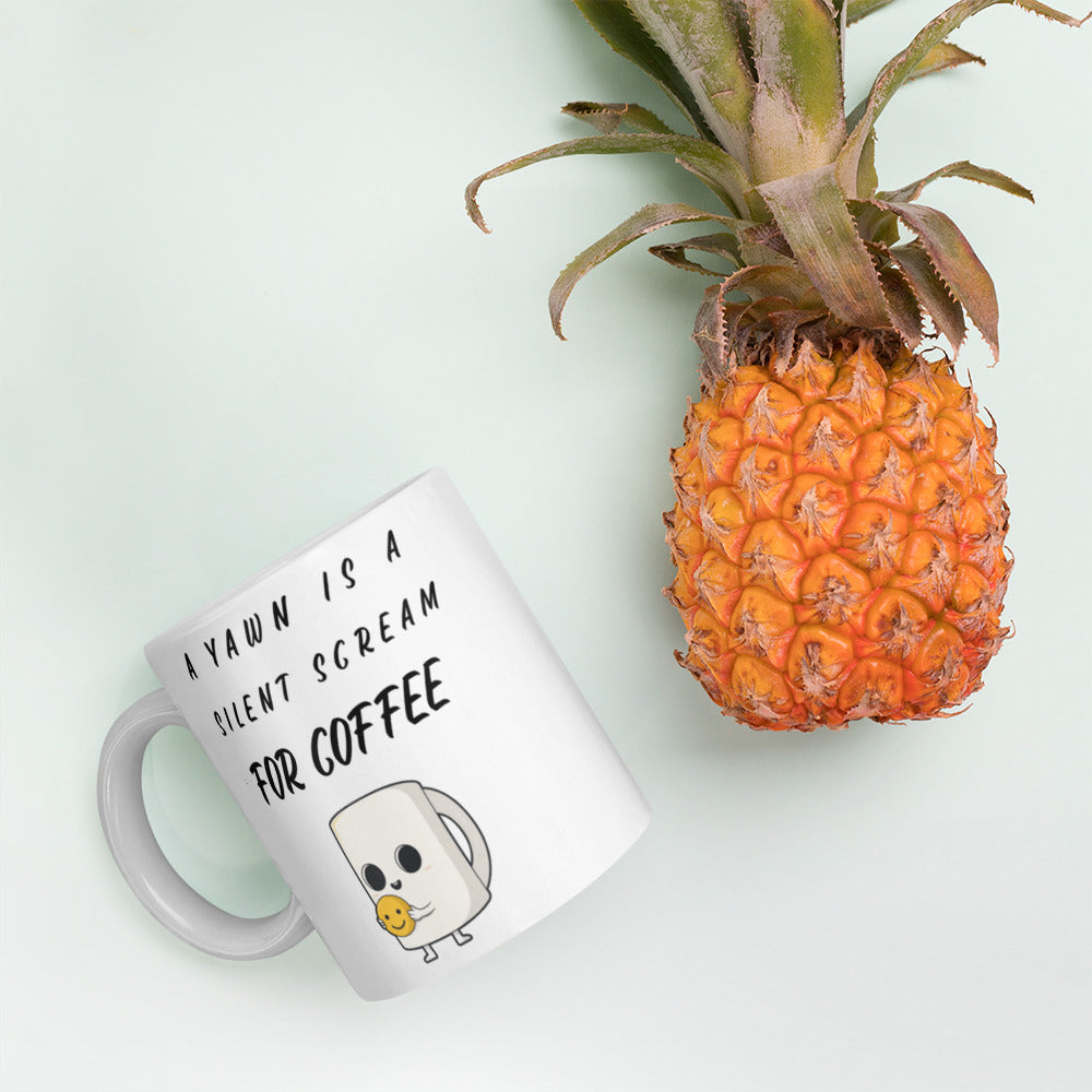 A YAWN IS A SILENT SCREAM FOR COFFEE- Mug