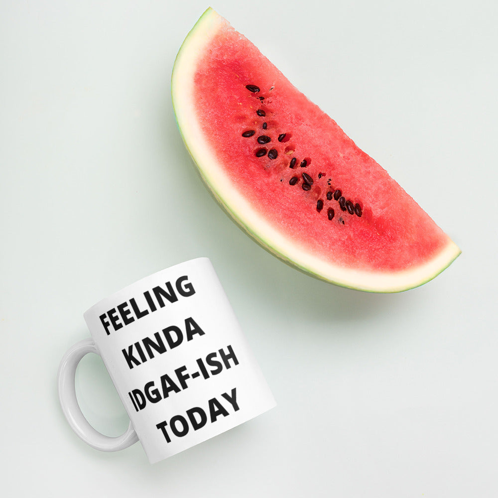 FEELING KINDA IDGAF-ISH TODAY- Mug