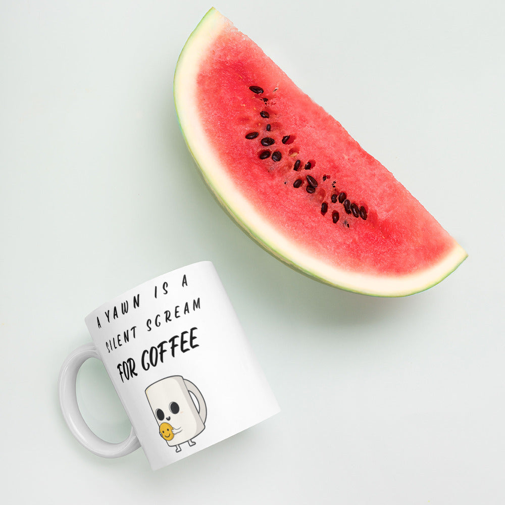 A YAWN IS A SILENT SCREAM FOR COFFEE- Mug
