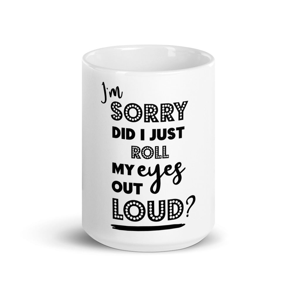 DID I ROLL MY EYES OUT LOUD?- Mug