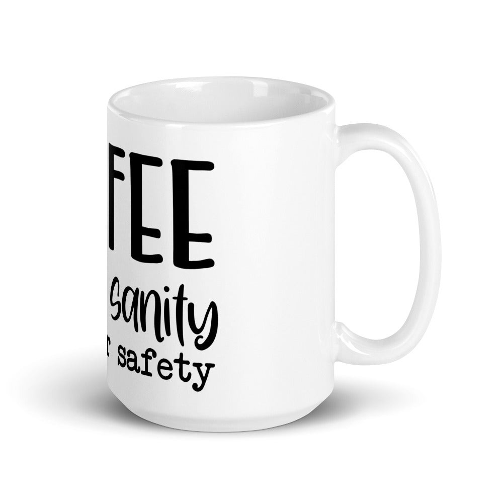 COFFEE FOR MY SANITY AND YOUR SAFETY- Mug