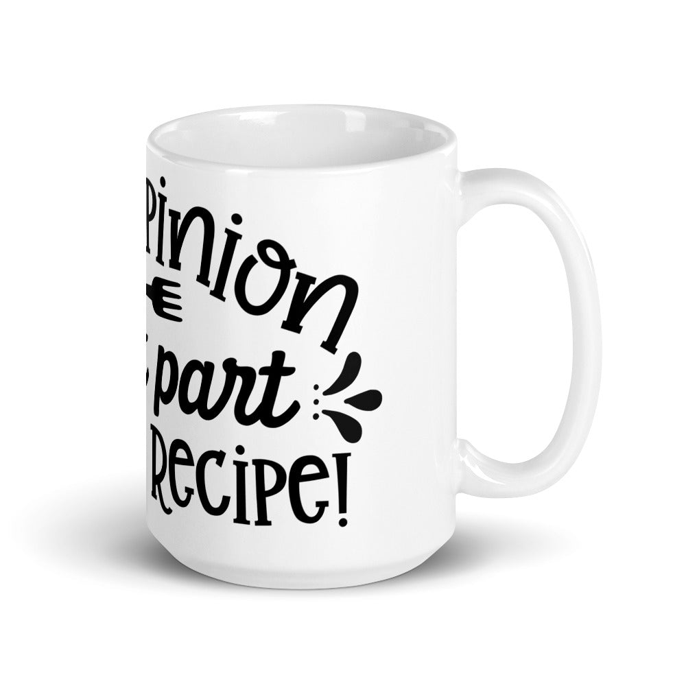 YOUR OPINION IS NOT PART OF THE RECIPE- Mug