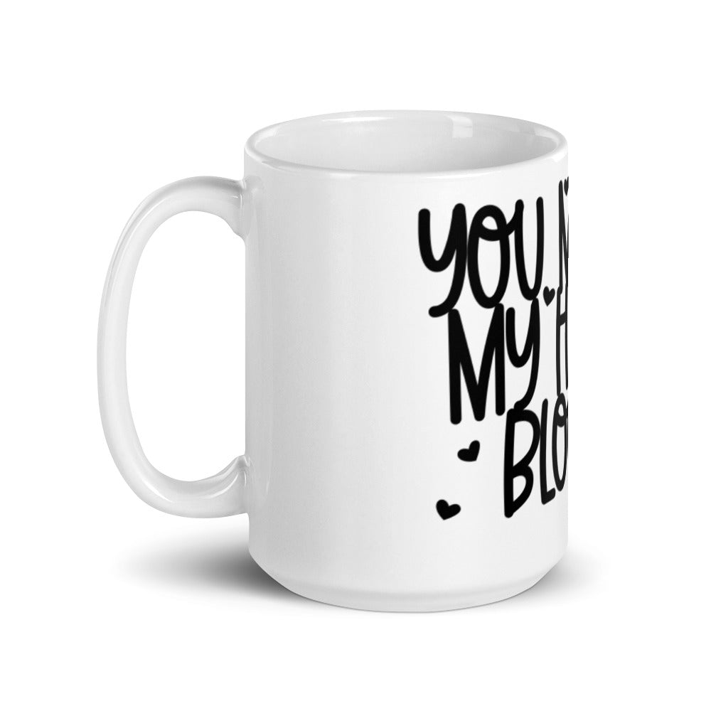 YOU MAKE MY HEART BLOOM <3- Mug