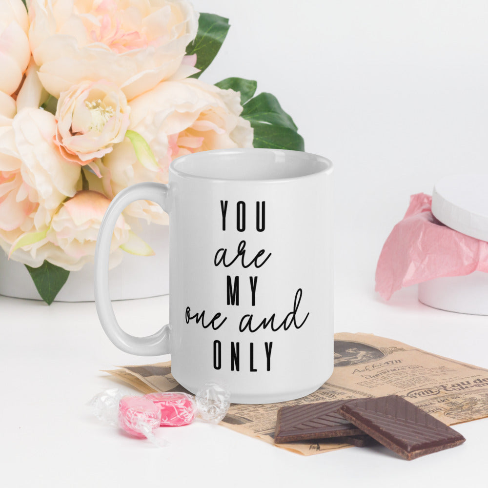 YOU ARE MY ONE AND ONLY- Mug