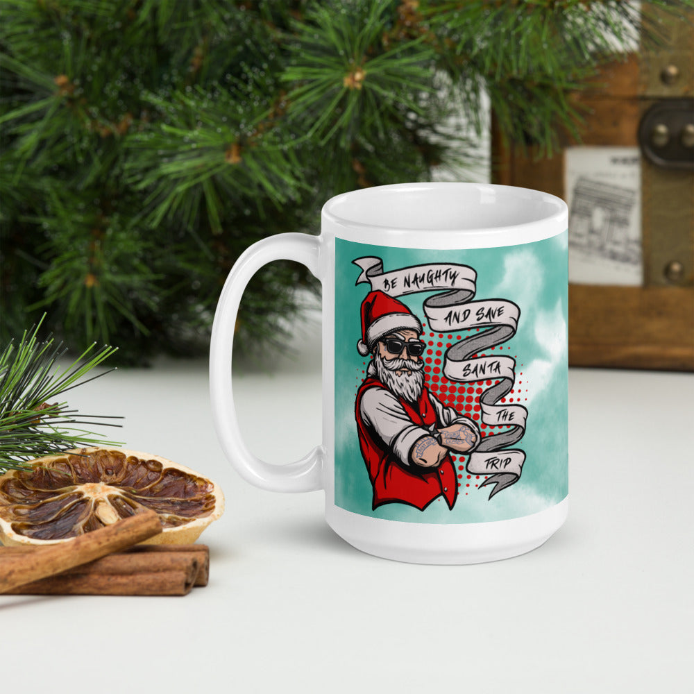 BE NAUGHTY AND SAVE SANTA THE TRIP- White glossy mug