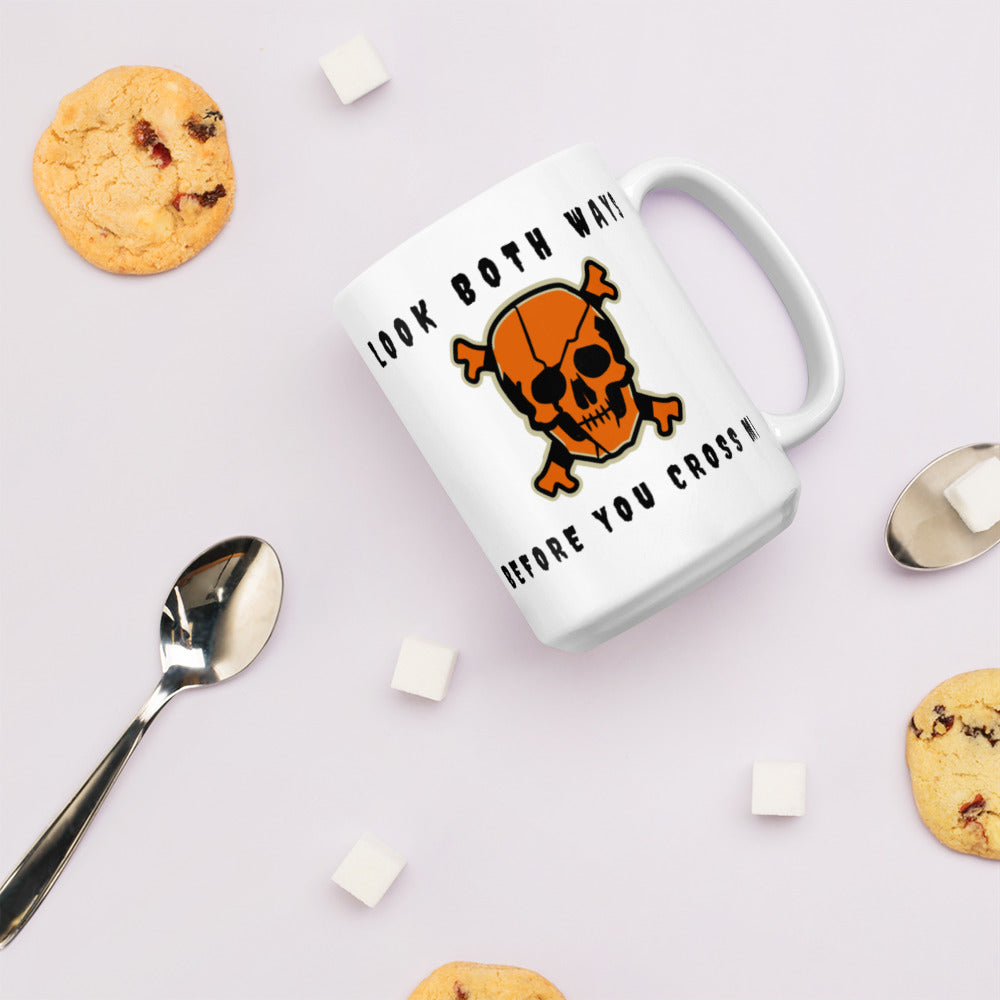 LOOK BOTH WAYS BEFORE YOU CROSS ME- White glossy mug