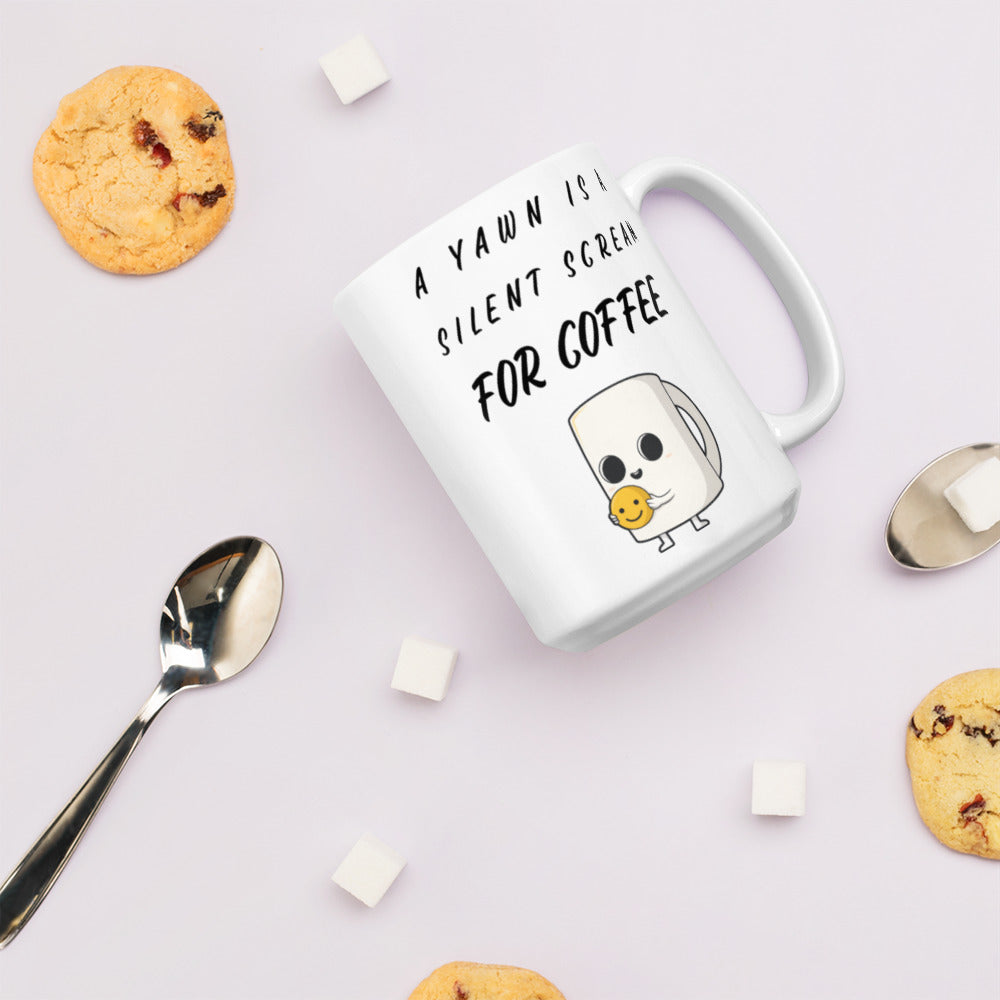 A YAWN IS A SILENT SCREAM FOR COFFEE- Mug