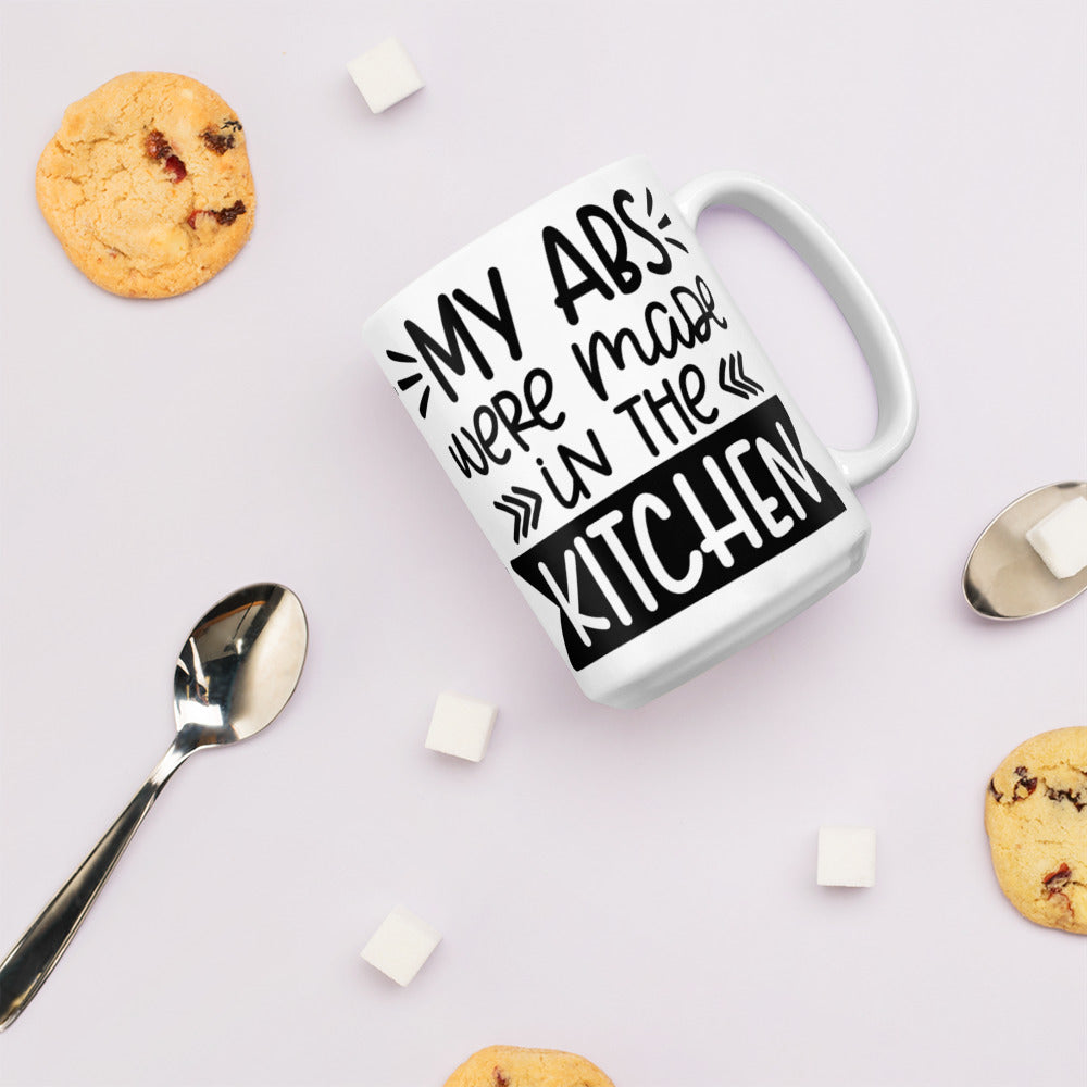 MY ABS WERE MADE IN THE KITCHEN- White glossy mug