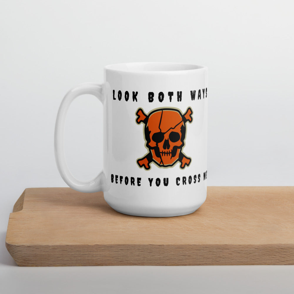 LOOK BOTH WAYS BEFORE YOU CROSS ME- White glossy mug