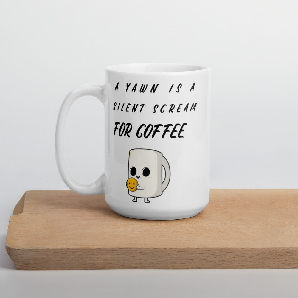 A YAWN IS A SILENT SCREAM FOR COFFEE- Mug