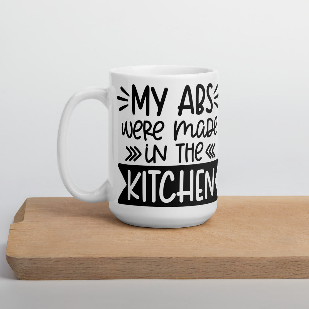 MY ABS WERE MADE IN THE KITCHEN- White glossy mug