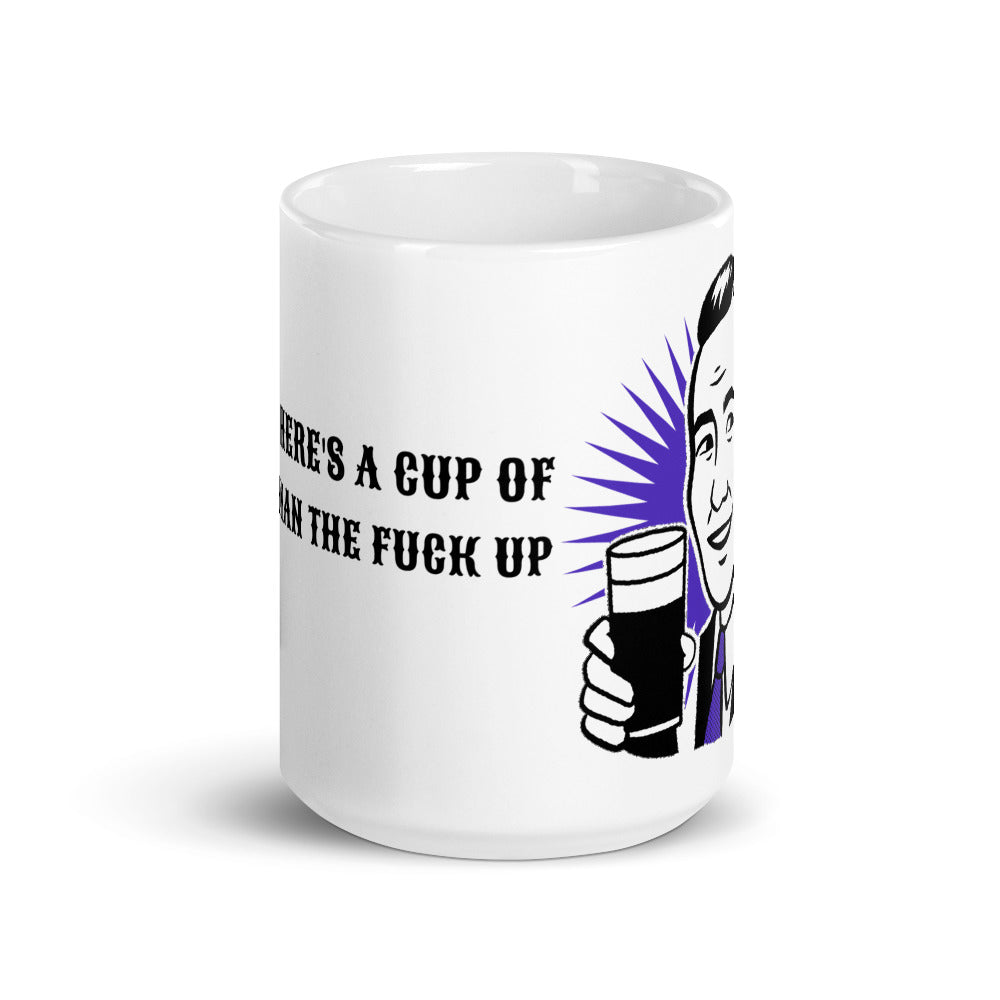 HERE'S A CUP OF MAN THE F UP- Mug