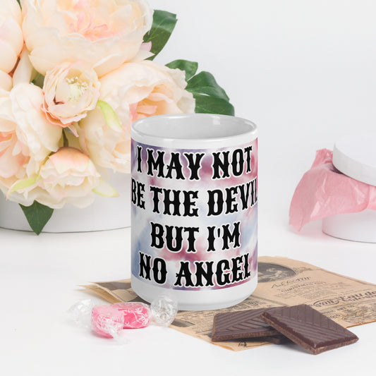 I MAY NOT BE THE DEVIL BUT I'M NO ANGEL- White glossy mug