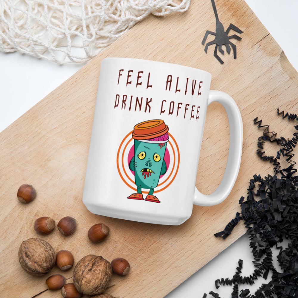 FEEL ALIVE, DRINK COFFEE- White glossy mug