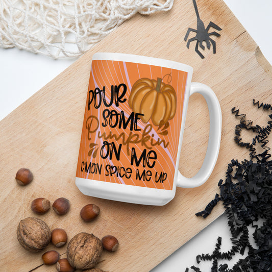 POUR SOME PUMPKIN ON ME- White glossy mug