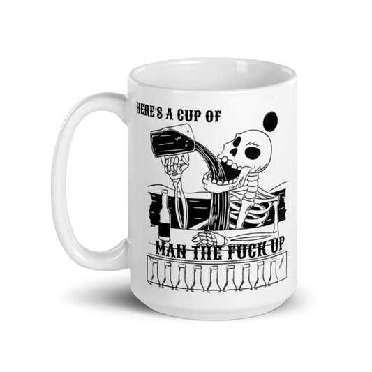 HERE'S A CUP OF MAN THE F UP- Mug