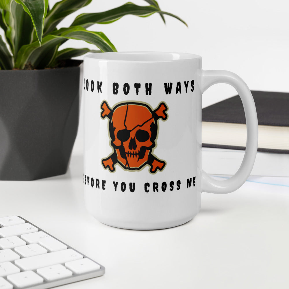LOOK BOTH WAYS BEFORE YOU CROSS ME- White glossy mug
