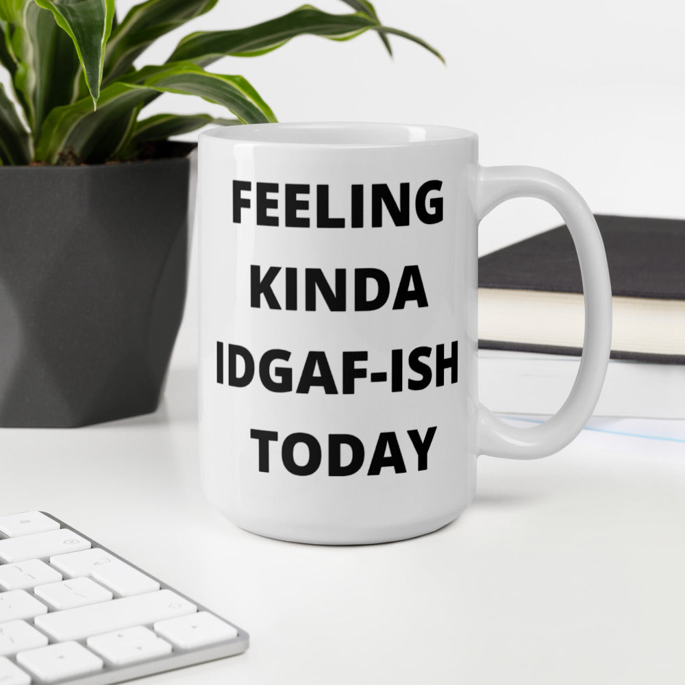 FEELING KINDA IDGAF-ISH TODAY- Mug