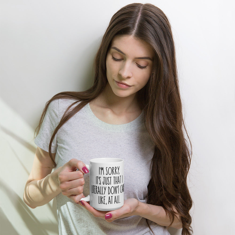 I'M SORRY IT'S JUST I LITERALLY DON'T CARE- White glossy mug
